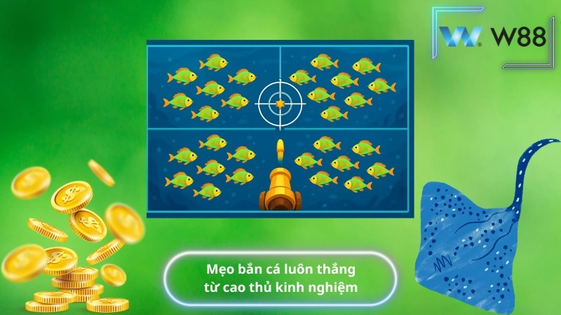 Mẹo bắn cá luôn thắng từ cao thủ kinh nghiệm