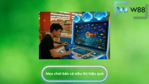 Mẹo chơi bắn cá siêu thị hiệu quả